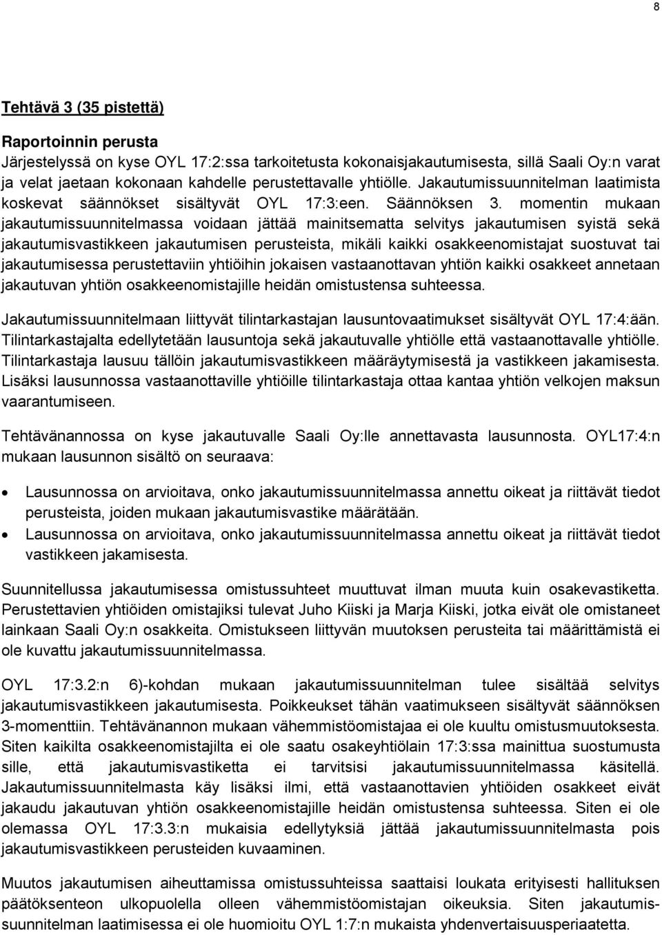 momentin mukaan jakautumissuunnitelmassa voidaan jättää mainitsematta selvitys jakautumisen syistä sekä jakautumisvastikkeen jakautumisen perusteista, mikäli kaikki osakkeenomistajat suostuvat tai