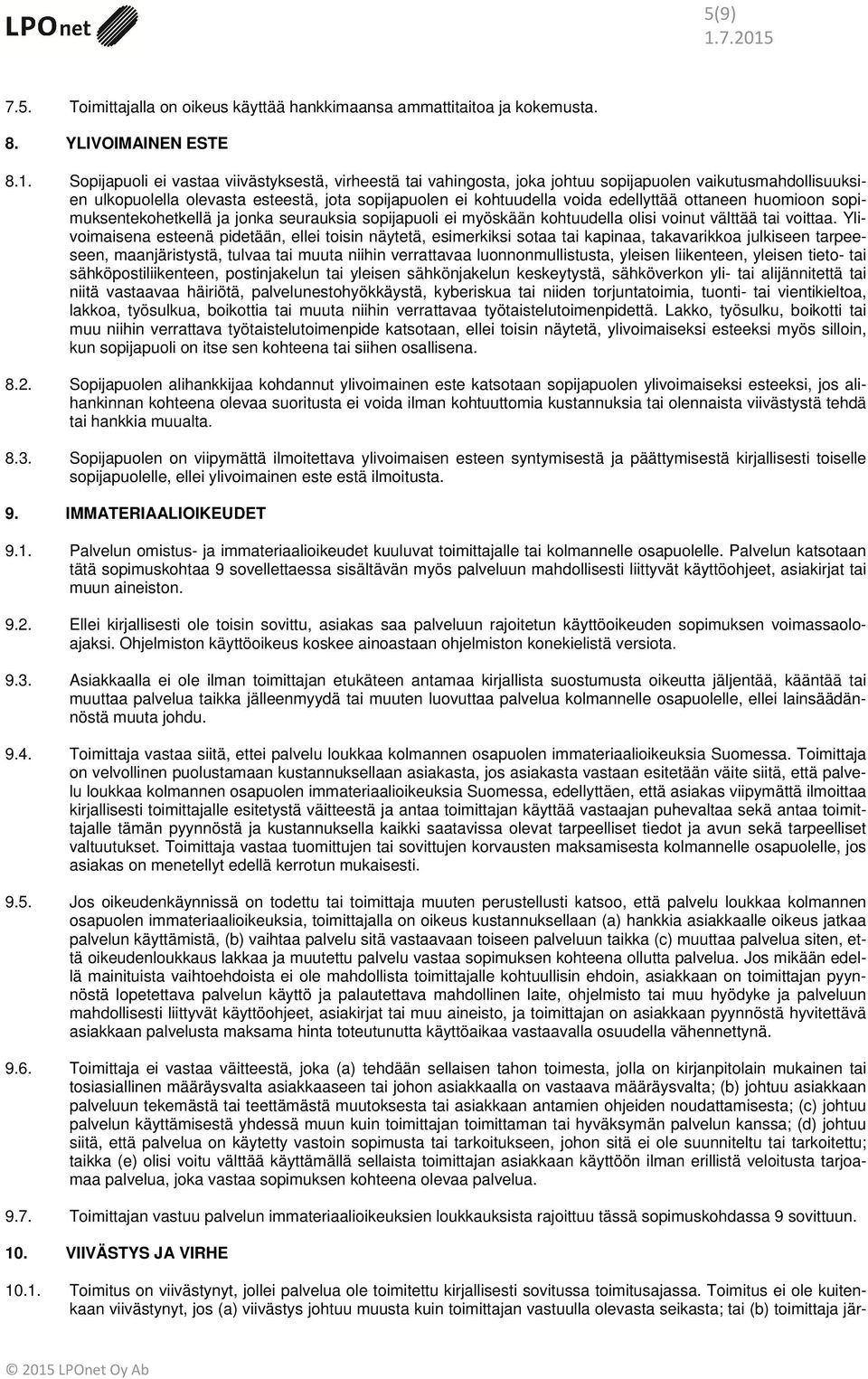 ottaneen huomioon sopimuksentekohetkellä ja jonka seurauksia sopijapuoli ei myöskään kohtuudella olisi voinut välttää tai voittaa.