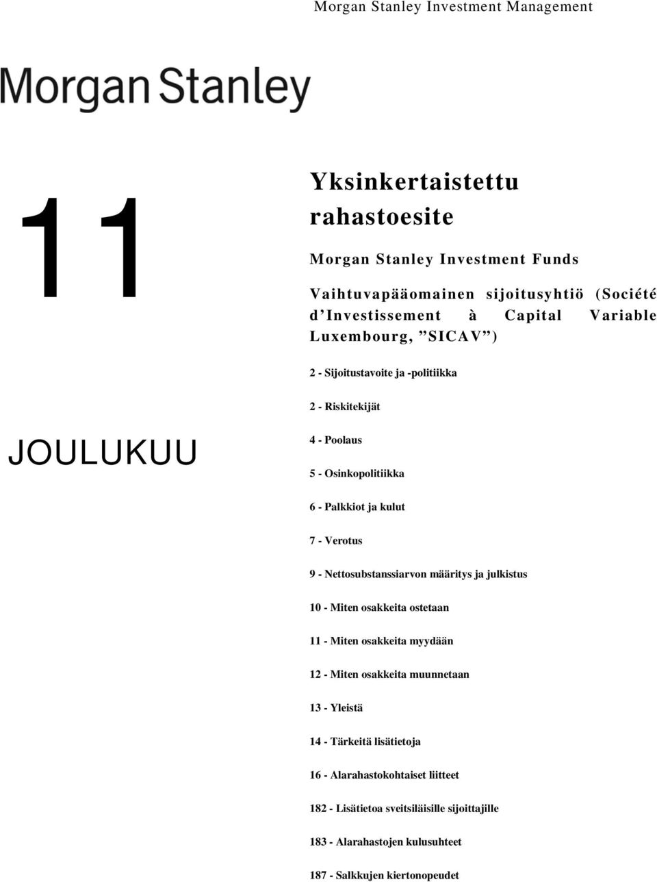 Verotus 9 - Nettosubstanssiarvon määritys ja julkistus 10 - Miten osakkeita ostetaan 11 - Miten osakkeita myydään 12 - Miten osakkeita muunnetaan 13 - Yleistä 14