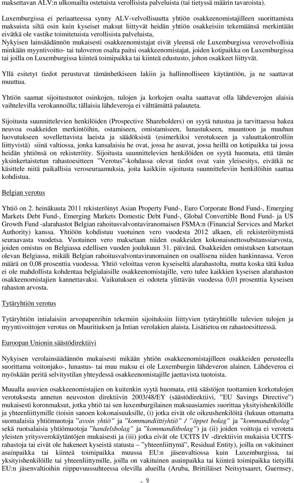 eivätkä ole vastike toimitetuista verollisista palveluista, Nykyisen lainsäädännön mukaisesti osakkeenomistajat eivät yleensä ole Luxemburgissa verovelvollisia minkään myyntivoitto- tai tuloveron