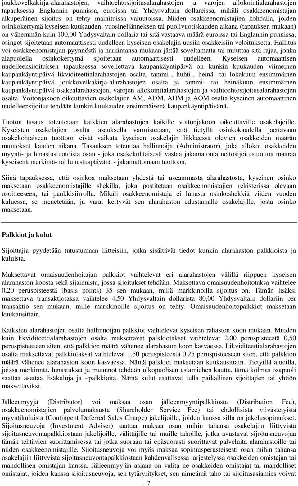 Niiden osakkeenomistajien kohdalla, joiden osinkokertymä kyseisen kuukauden, vuosineljänneksen tai puolivuotiskauden aikana (tapauksen mukaan) on vähemmän kuin 100,00 Yhdysvaltain dollaria tai sitä