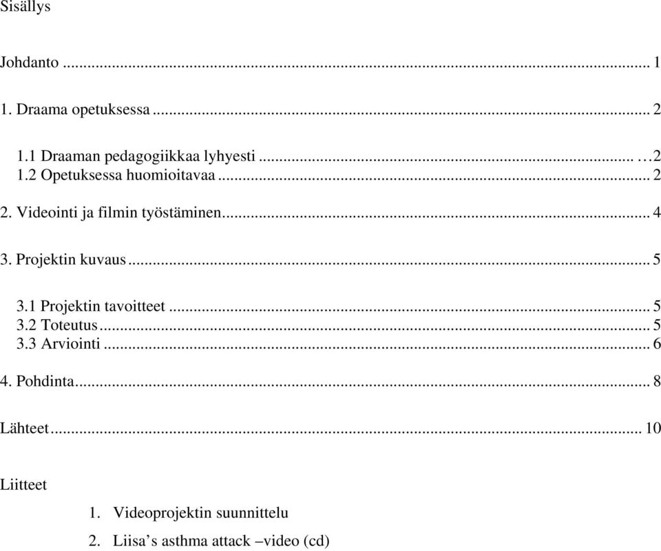 1 Projektin tavoitteet... 5 3.2 Toteutus... 5 3.3 Arviointi... 6 4. Pohdinta... 8 Lähteet.