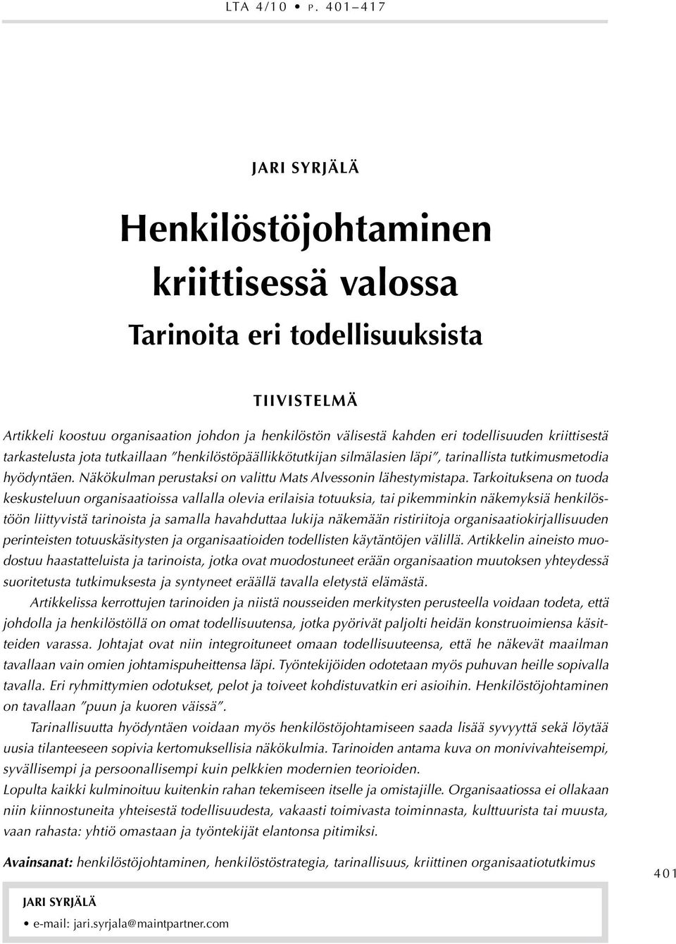 kriittisestä tarkastelusta jota tutkaillaan henkilöstöpäällikkötutkijan silmälasien läpi, tarinallista tutkimusmetodia hyödyntäen. Näkökulman perustaksi on valittu Mats Alvessonin lähestymistapa.