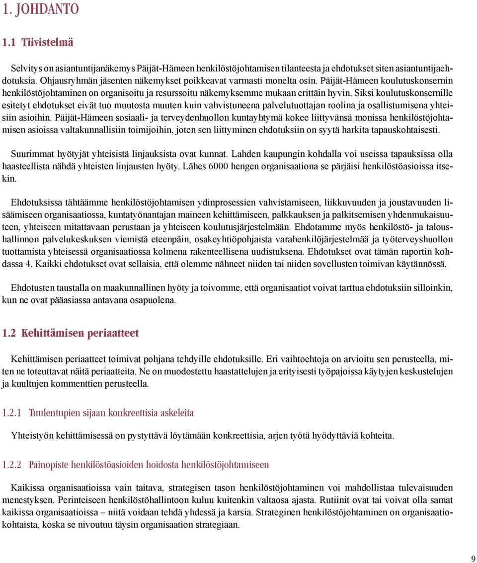 Siksi koulutuskonsernille esitetyt ehdotukset eivät tuo muutosta muuten kuin vahvistuneena palvelutuottajan roolina ja osallistumisena yhteisiin asioihin.