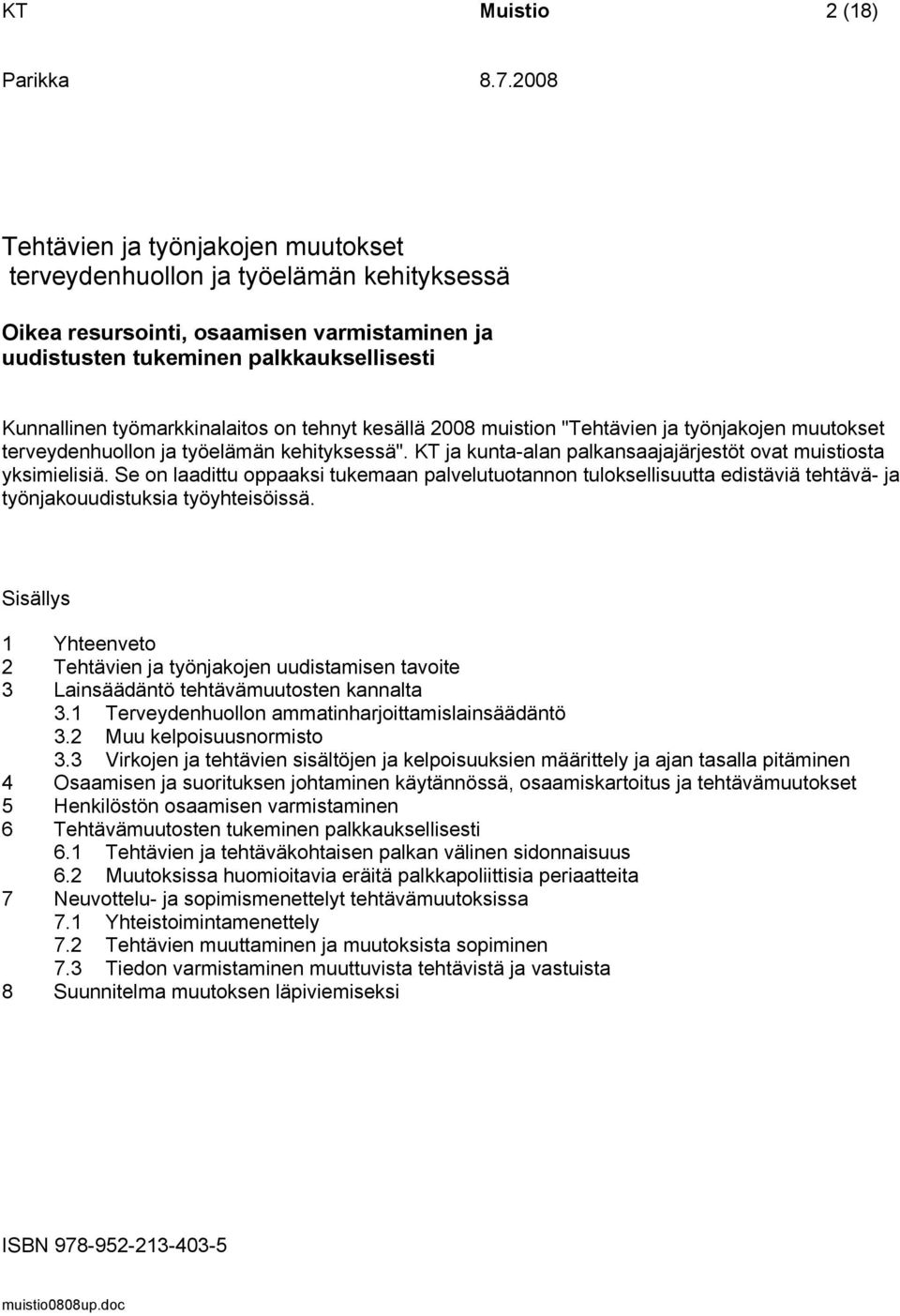 Se on laadittu oppaaksi tukemaan palvelutuotannon tuloksellisuutta edistäviä tehtävä- ja työnjakouudistuksia työyhteisöissä.