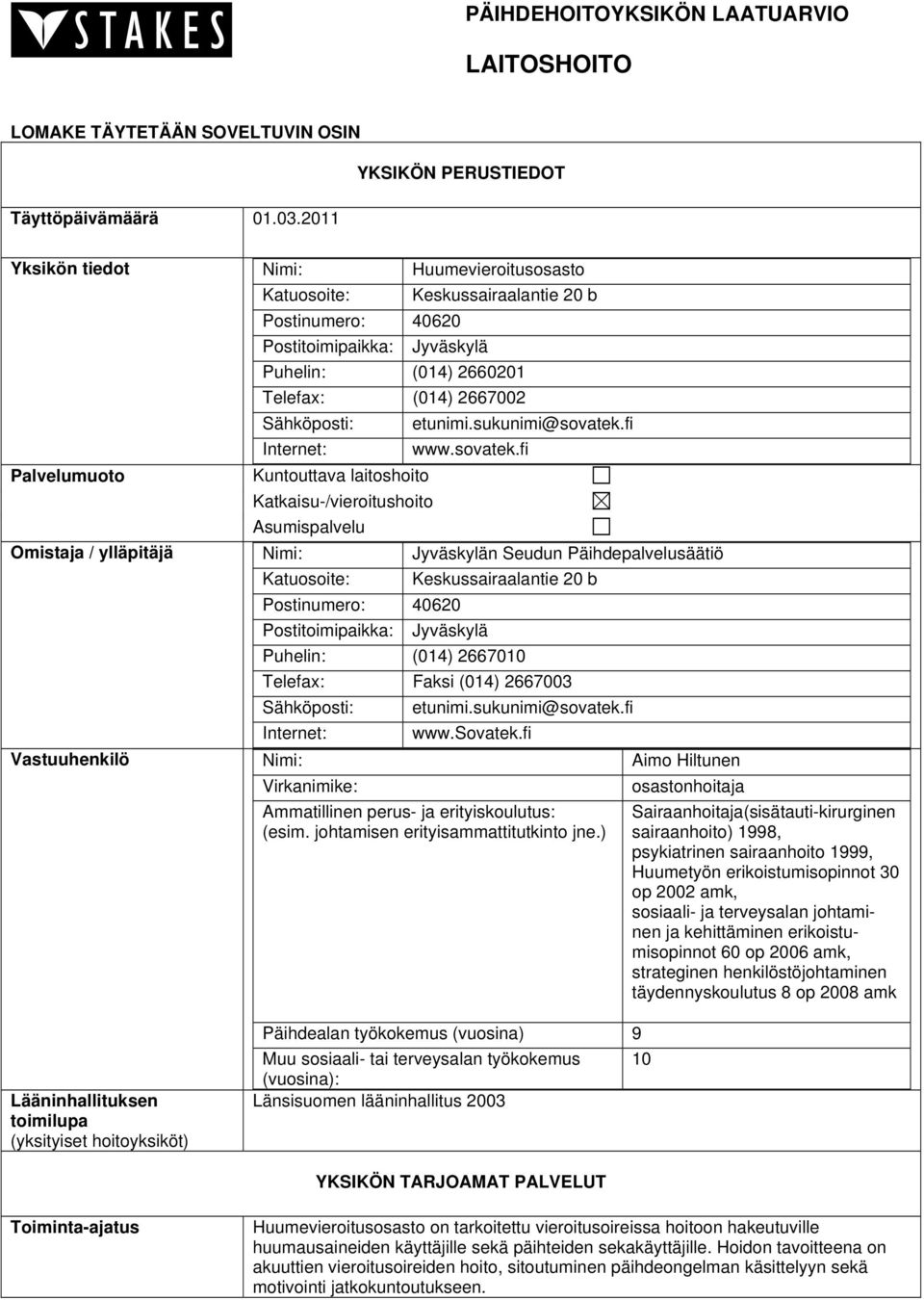 (014) 2667002 Sähköposti: Internet: Kuntouttava laitoshoito Katkaisu-/vieroitushoito Asumispalvelu etunimi.sukunimi@sovatek.