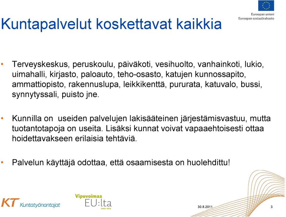 puisto jne. Kunnilla on useiden palvelujen lakisääteinen järjestämisvastuu, mutta tuotantotapoja on useita.