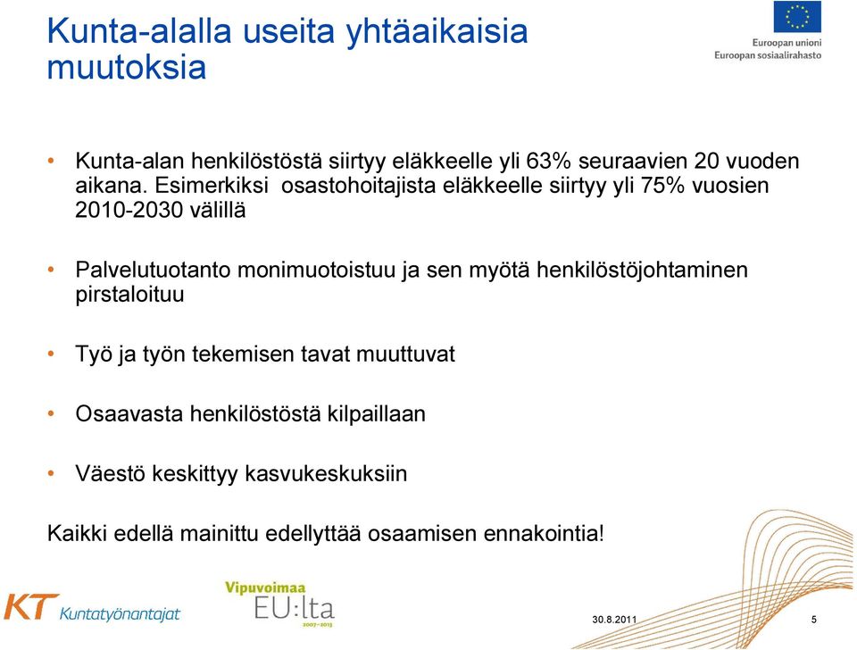 Esimerkiksi osastohoitajista eläkkeelle siirtyy yli 75% vuosien 2010-2030 välillä Palvelutuotanto monimuotoistuu