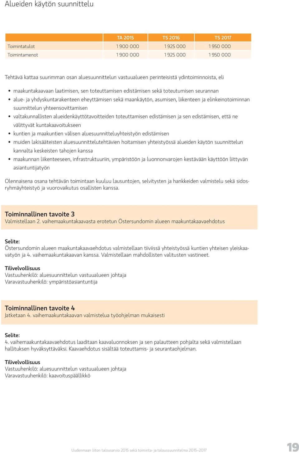 liikenteen ja elinkeinotoiminnan suunnittelun yhteensovittamisen valtakunnallisten alueidenkäyttötavoitteiden toteuttamisen edistämisen ja sen edistämisen, että ne välittyvät kuntakaavoitukseen