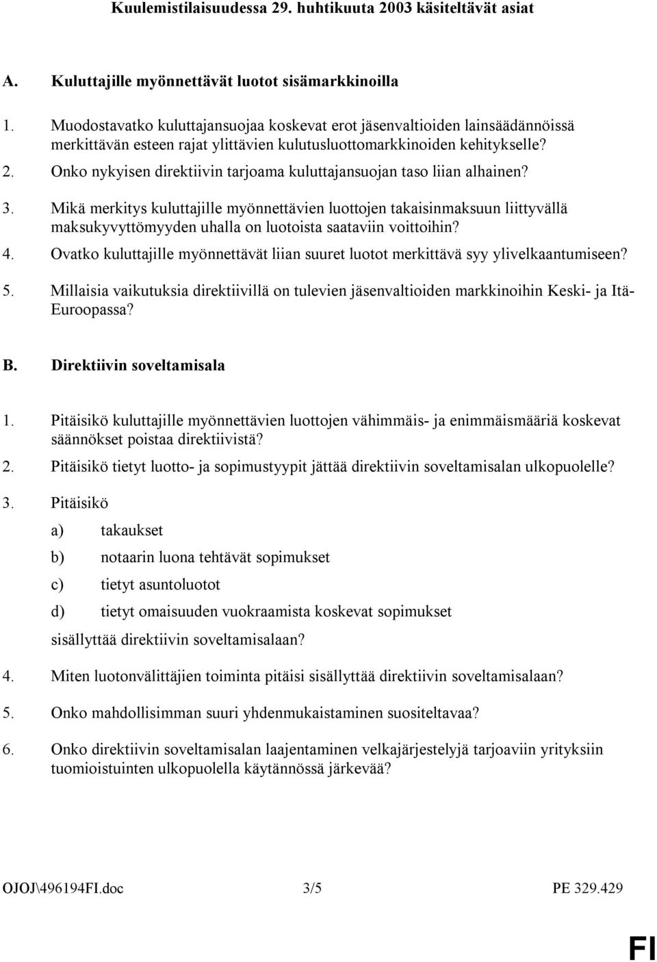 Onko nykyisen direktiivin tarjoama kuluttajansuojan taso liian alhainen? 3.