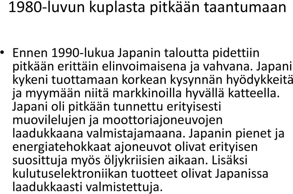 Japani oli pitkään tunnettu erityisesti muovilelujen ja moottoriajoneuvojen laadukkaana valmistajamaana.