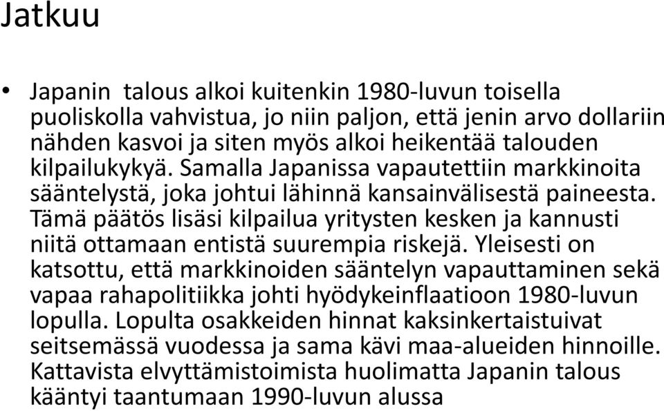 Tämä päätös lisäsi kilpailua yritysten kesken ja kannusti niitä ottamaan entistä suurempia riskejä.