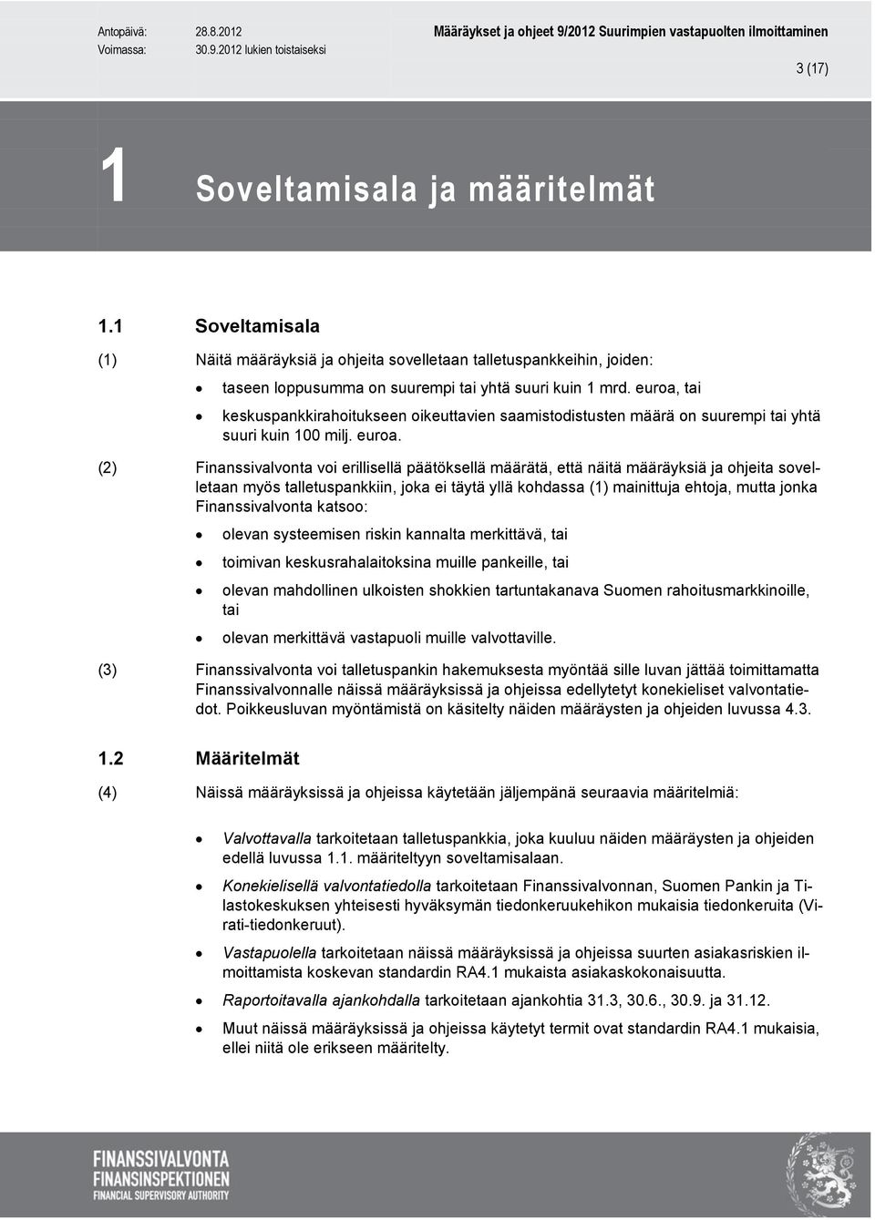 (2) Finanssivalvonta voi erillisellä päätöksellä määrätä, että näitä määräyksiä ja ohjeita sovelletaan myös talletuspankkiin, joka ei täytä yllä kohdassa (1) mainittuja ehtoja, mutta jonka