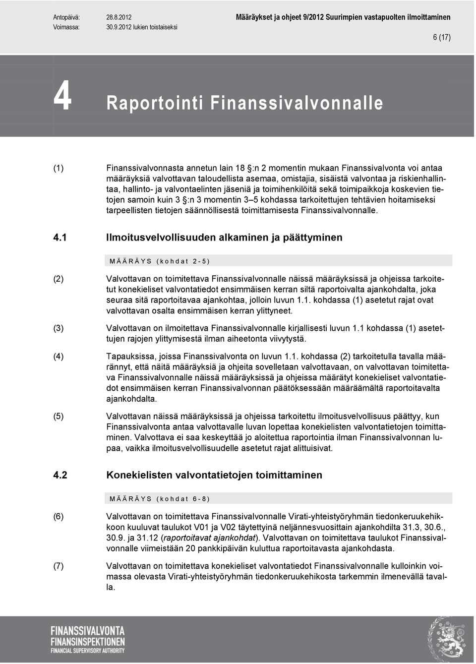 hoitamiseksi tarpeellisten tietojen säännöllisestä toimittamisesta Finanssivalvonnalle. 4.