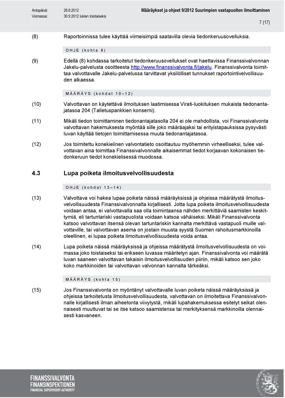 Finanssivalvonta toimittaa valvottavalle Jakelu-palvelussa tarvittavat yksilölliset tunnukset raportointivelvollisuuden alkaessa.