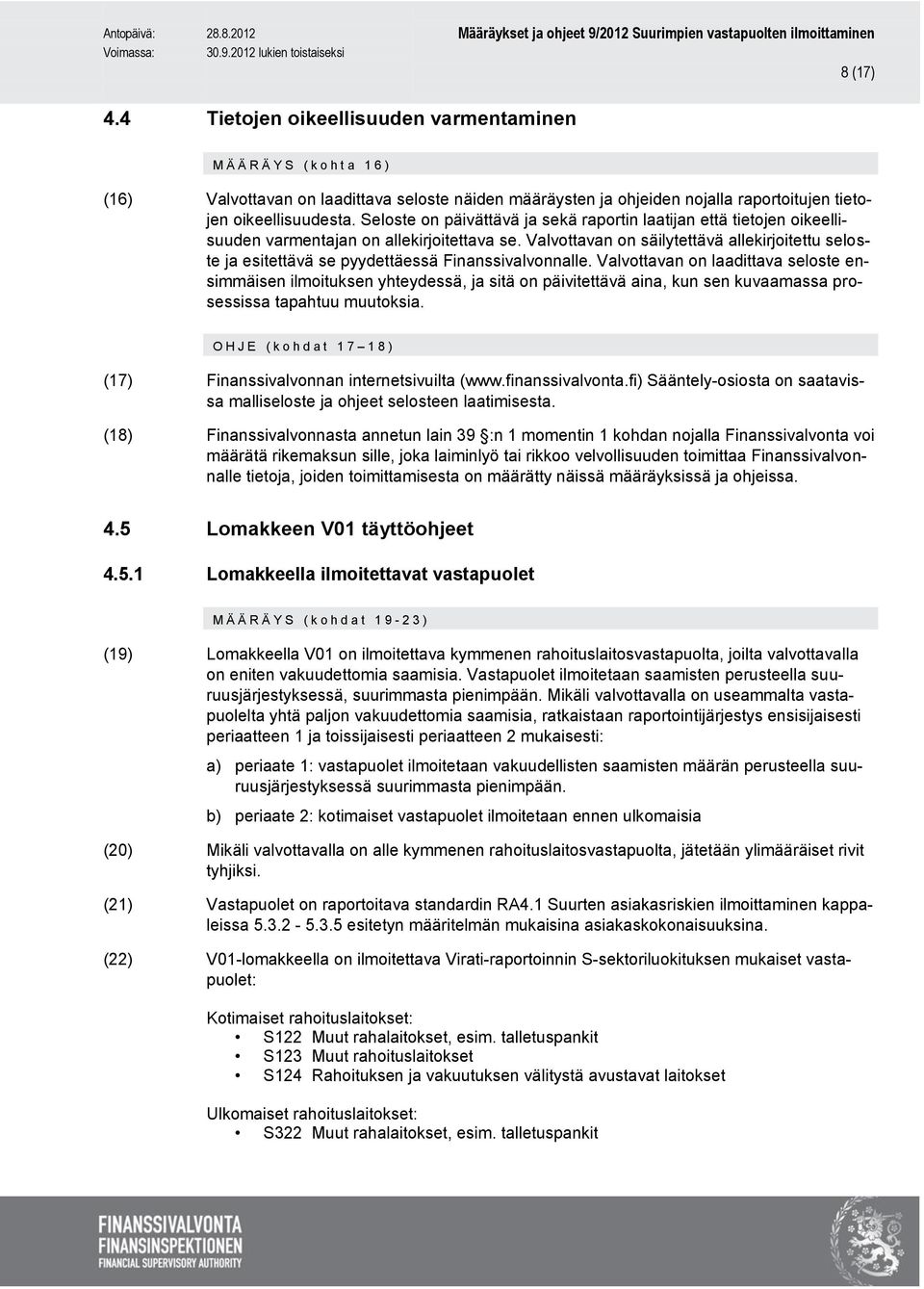 Valvottavan on säilytettävä allekirjoitettu seloste ja esitettävä se pyydettäessä Finanssivalvonnalle.