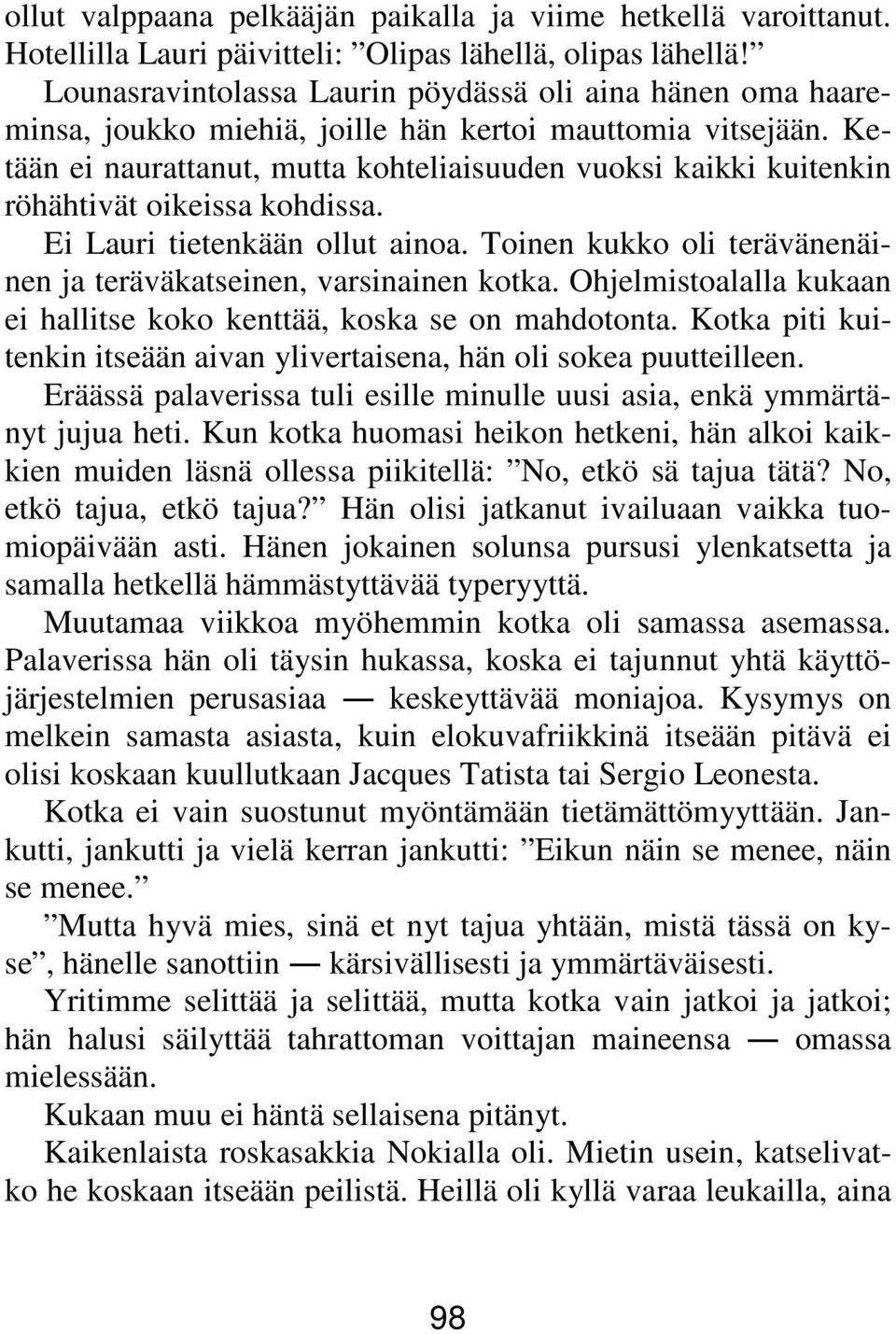 Ketään ei naurattanut, mutta kohteliaisuuden vuoksi kaikki kuitenkin röhähtivät oikeissa kohdissa. Ei Lauri tietenkään ollut ainoa.