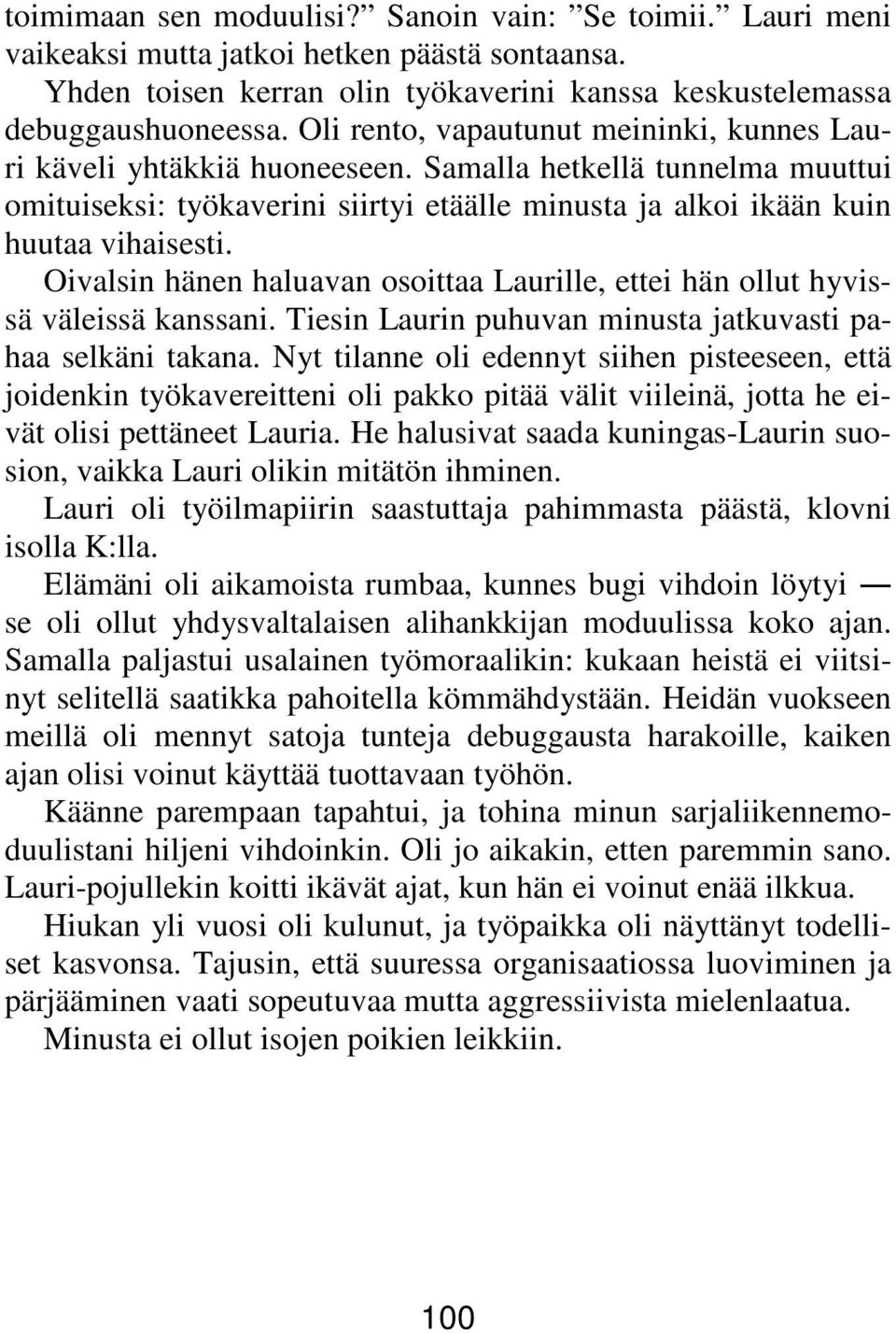 Oivalsin hänen haluavan osoittaa Laurille, ettei hän ollut hyvissä väleissä kanssani. Tiesin Laurin puhuvan minusta jatkuvasti pahaa selkäni takana.