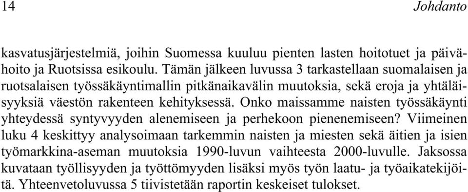 Onko maissamme naisten työssäkäynti yhteydessä syntyvyyden alenemiseen ja perhekoon pienenemiseen?