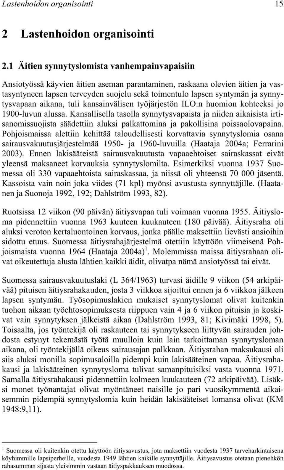 synnytysvapaan aikana, tuli kansainvälisen työjärjestön ILO:n huomion kohteeksi jo 19-luvun alussa.