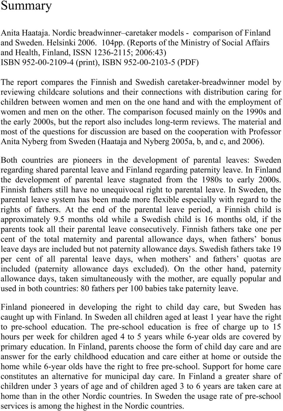 model by reviewing childcare solutions and their connections with distribution caring for children between women and men on the one hand and with the employment of women and men on the other.