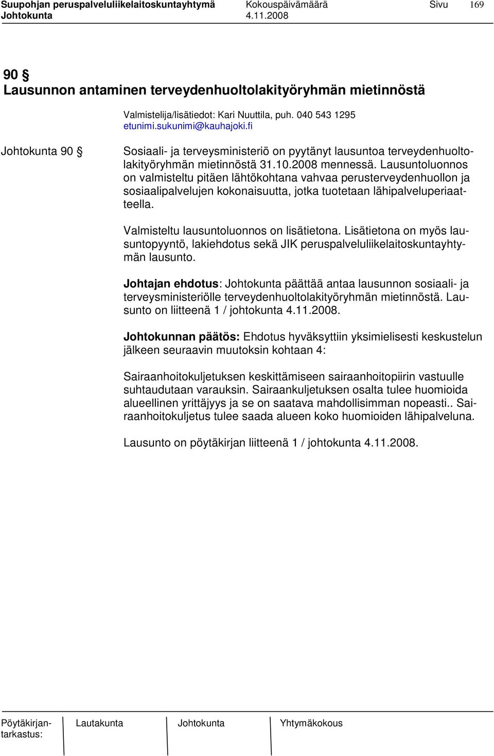 Lausuntoluonnos on valmisteltu pitäen lähtökohtana vahvaa perusterveydenhuollon ja sosiaalipalvelujen kokonaisuutta, jotka tuotetaan lähipalveluperiaatteella.