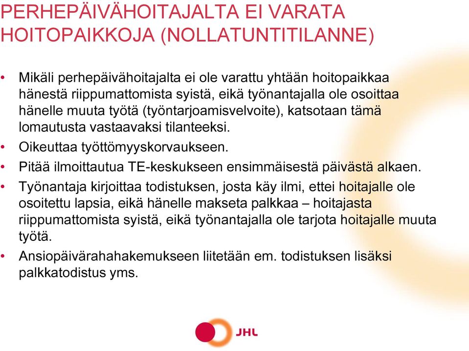 Pitää ilmoittautua TE-keskukseen ensimmäisestä päivästä alkaen.
