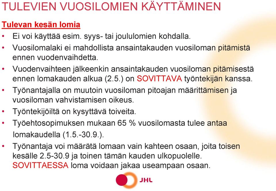 Vuodenvaihteen jälkeenkin ansaintakauden vuosiloman pitämisestä ennen lomakauden alkua (2.5.) on SOVITTAVA työntekijän kanssa.