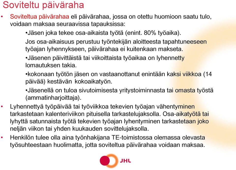Jäsenen päivittäistä tai viikoittaista työaikaa on lyhennetty lomautuksen takia. kokonaan työtön jäsen on vastaanottanut enintään kaksi viikkoa (14 päivää) kestävän kokoaikatyön.