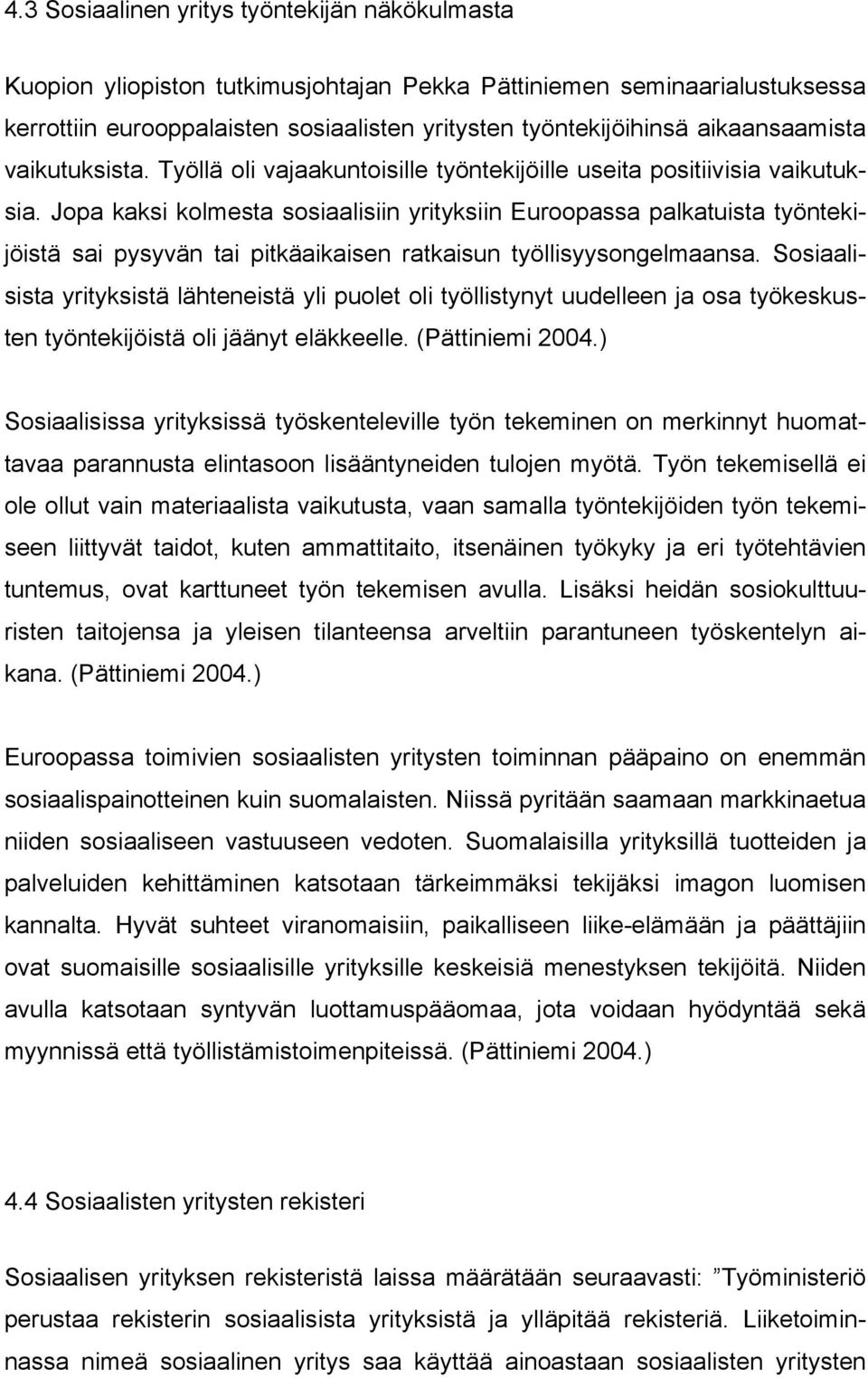 Jopa kaksi kolmesta sosiaalisiin yrityksiin Euroopassa palkatuista työntekijöistä sai pysyvän tai pitkäaikaisen ratkaisun työllisyysongelmaansa.