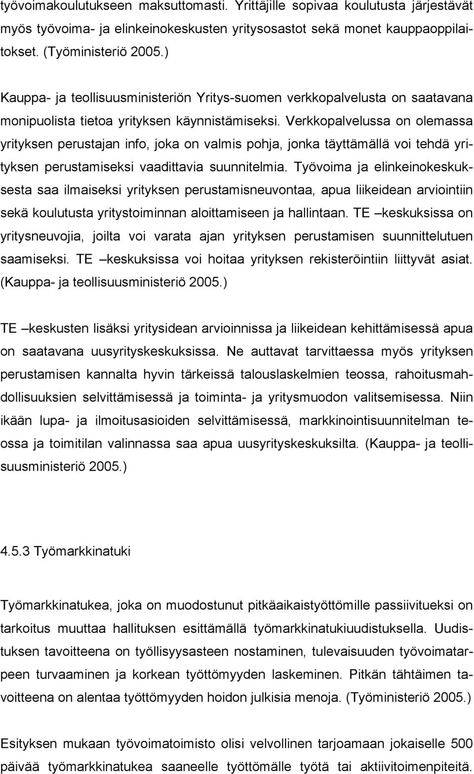 Verkkopalvelussa on olemassa yrityksen perustajan info, joka on valmis pohja, jonka täyttämällä voi tehdä yrityksen perustamiseksi vaadittavia suunnitelmia.