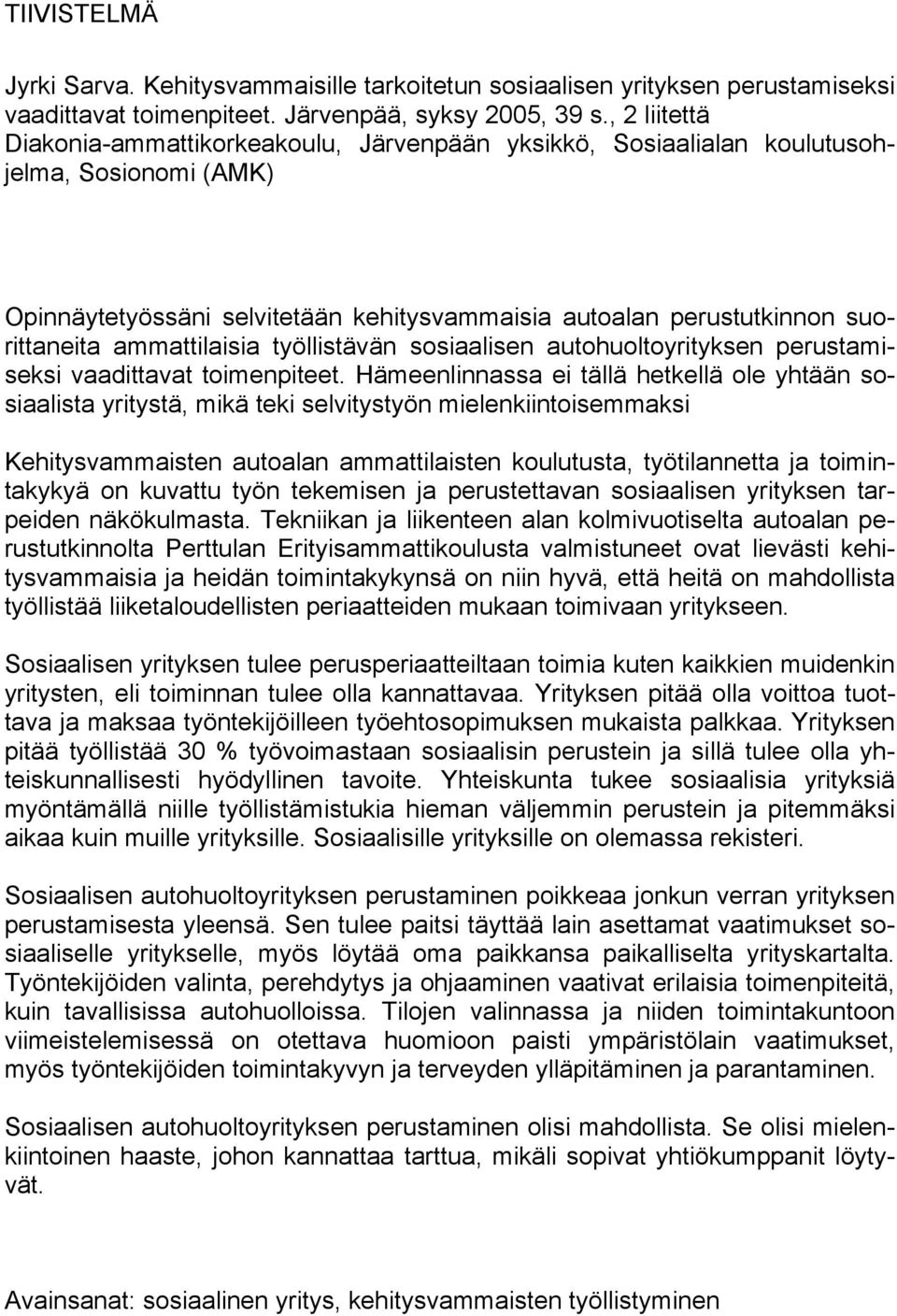 ammattilaisia työllistävän sosiaalisen autohuoltoyrityksen perustamiseksi vaadittavat toimenpiteet.