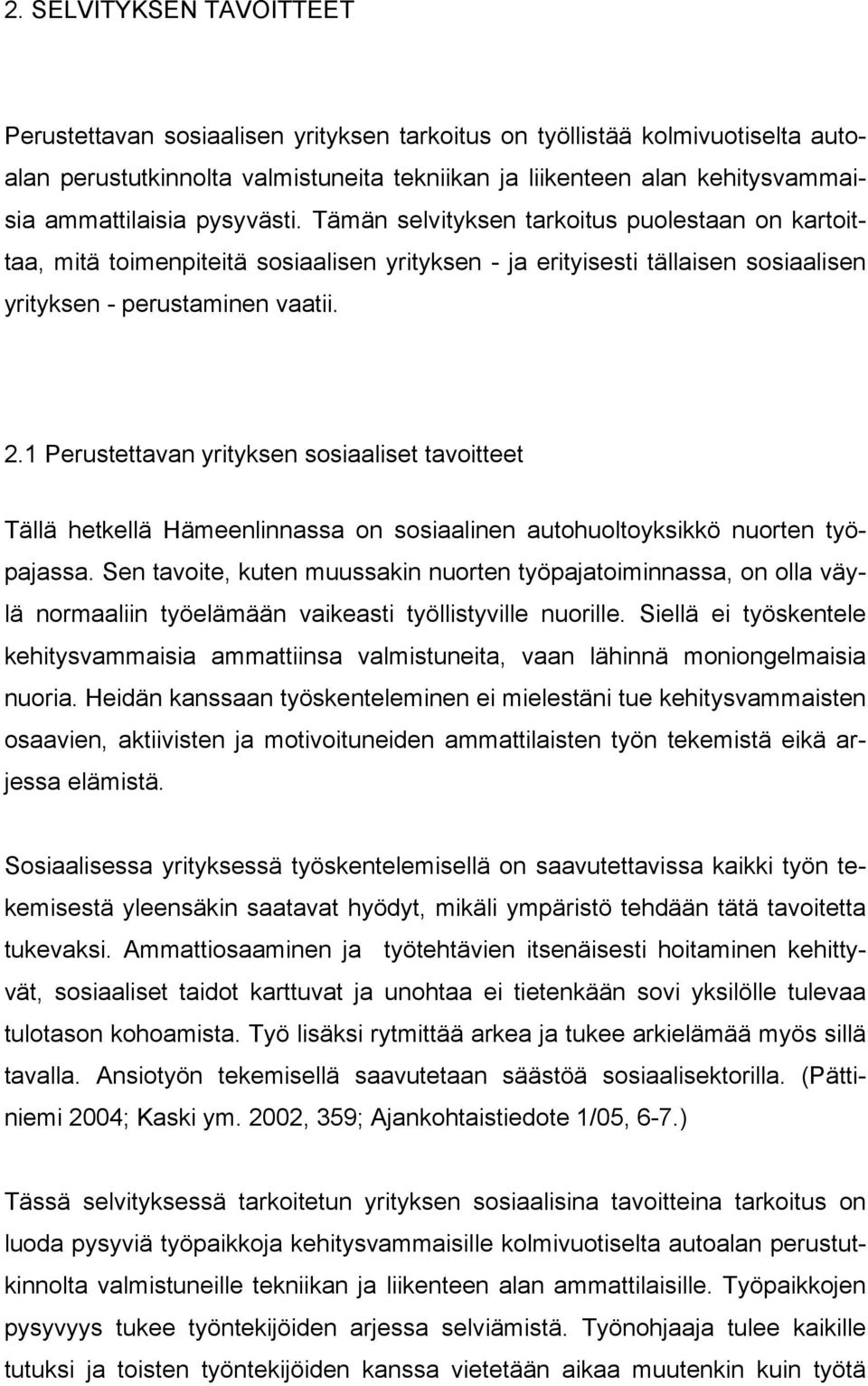 1 Perustettavan yrityksen sosiaaliset tavoitteet Tällä hetkellä Hämeenlinnassa on sosiaalinen autohuoltoyksikkö nuorten työpajassa.