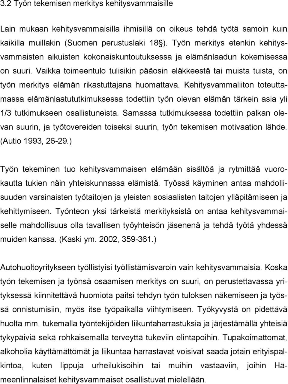 Vaikka toimeentulo tulisikin pääosin eläkkeestä tai muista tuista, on työn merkitys elämän rikastuttajana huomattava.