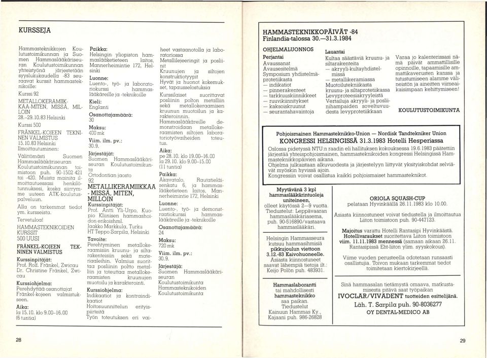 90-1502 421 tai -420. Muista mainita ilmoittautuessasi henkilötunnuksesi, koska siirrymme uuteen ATK-koulutuspalveluun. Alla on tarkemmat ym. kursseista. Tervetuloa!