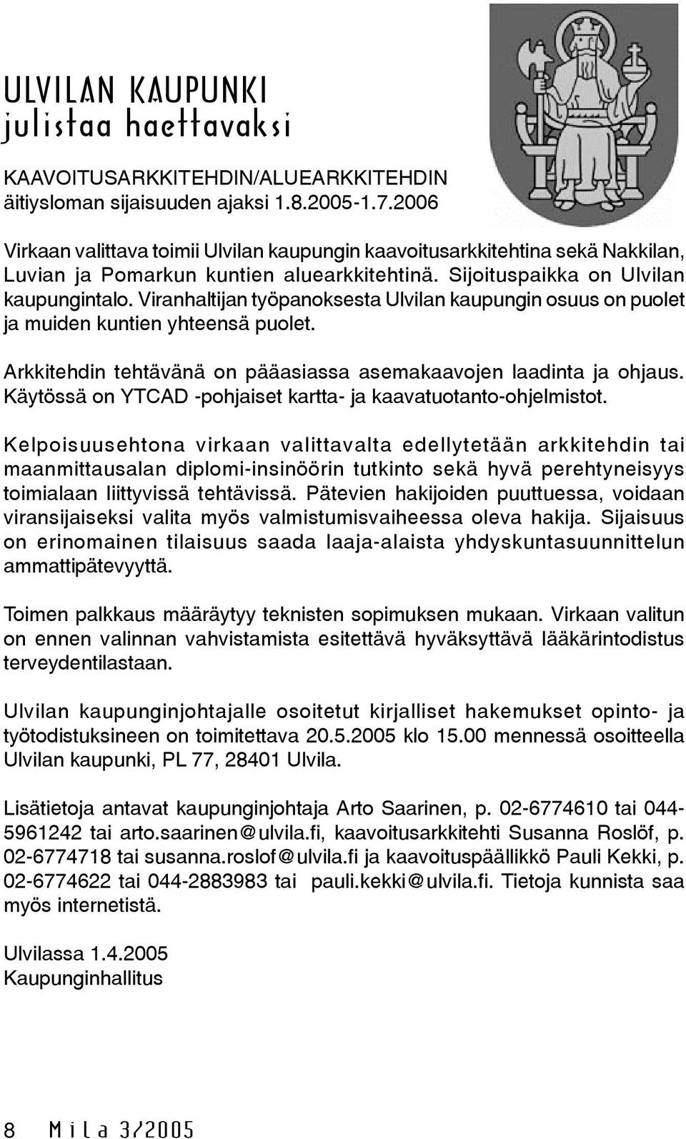 Viranhaltijan työpanoksesta Ulvilan kaupungin osuus on puolet ja muiden kuntien yhteensä puolet. Arkkitehdin tehtävänä on pääasiassa asemakaavojen laadinta ja ohjaus.