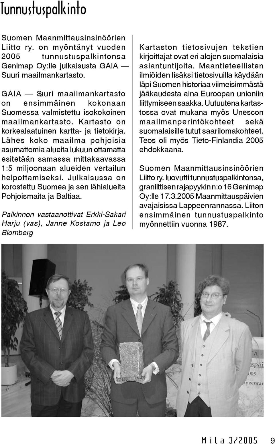 Lähes koko maailma pohjoisia asumattomia alueita lukuun ottamatta esitetään samassa mittakaavassa 1:5 miljoonaan alueiden vertailun helpottamiseksi.