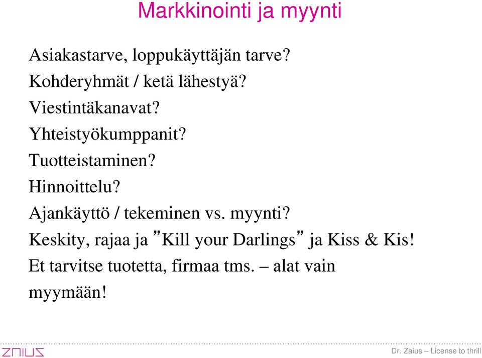 Tuotteistaminen? Hinnoittelu? Ajankäyttö / tekeminen vs. myynti?