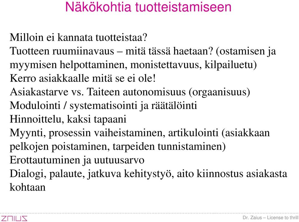 Taiteen autonomisuus (orgaanisuus) Modulointi / systematisointi ja räätälöinti Hinnoittelu, kaksi tapaani Myynti, prosessin