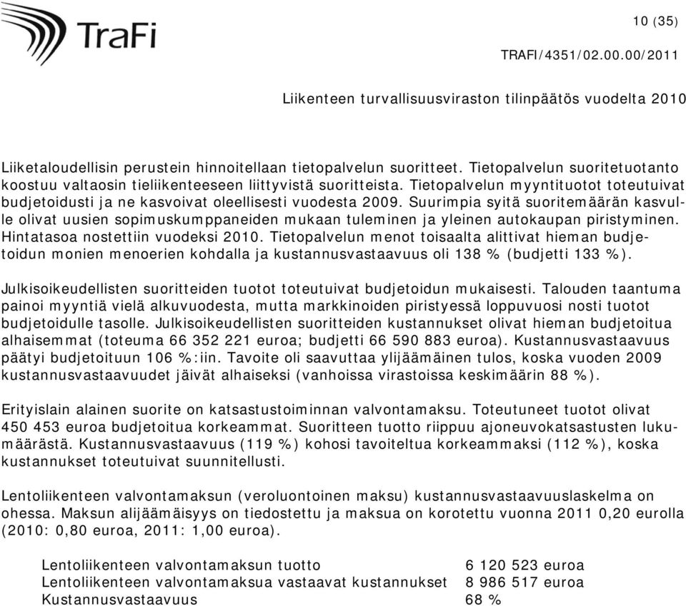 Suurimpia syitä suoritemäärän kasvulle olivat uusien sopimuskumppaneiden mukaan tuleminen ja yleinen autokaupan piristyminen. Hintatasoa nostettiin vuodeksi 2010.