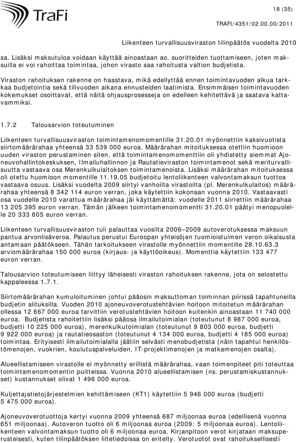 Ensimmäisen toimintavuoden kokemukset osoittavat, että näitä ohjausprosesseja on edelleen kehitettävä ja saatava kattavammiksi. 1.7.