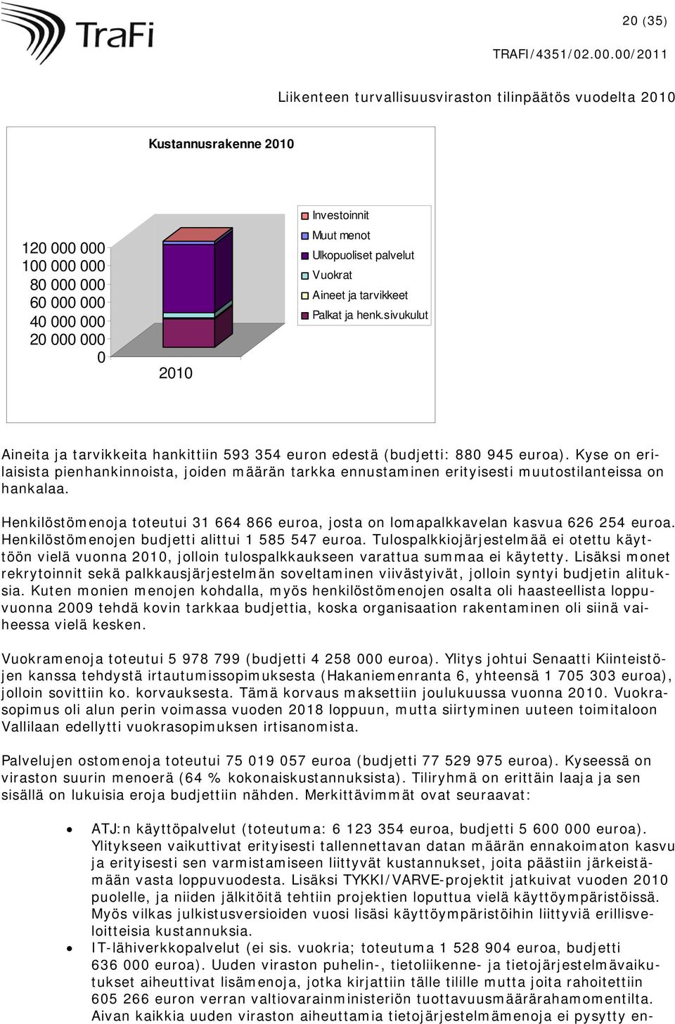 Kyse on erilaisista pienhankinnoista, joiden määrän tarkka ennustaminen erityisesti muutostilanteissa on hankalaa.