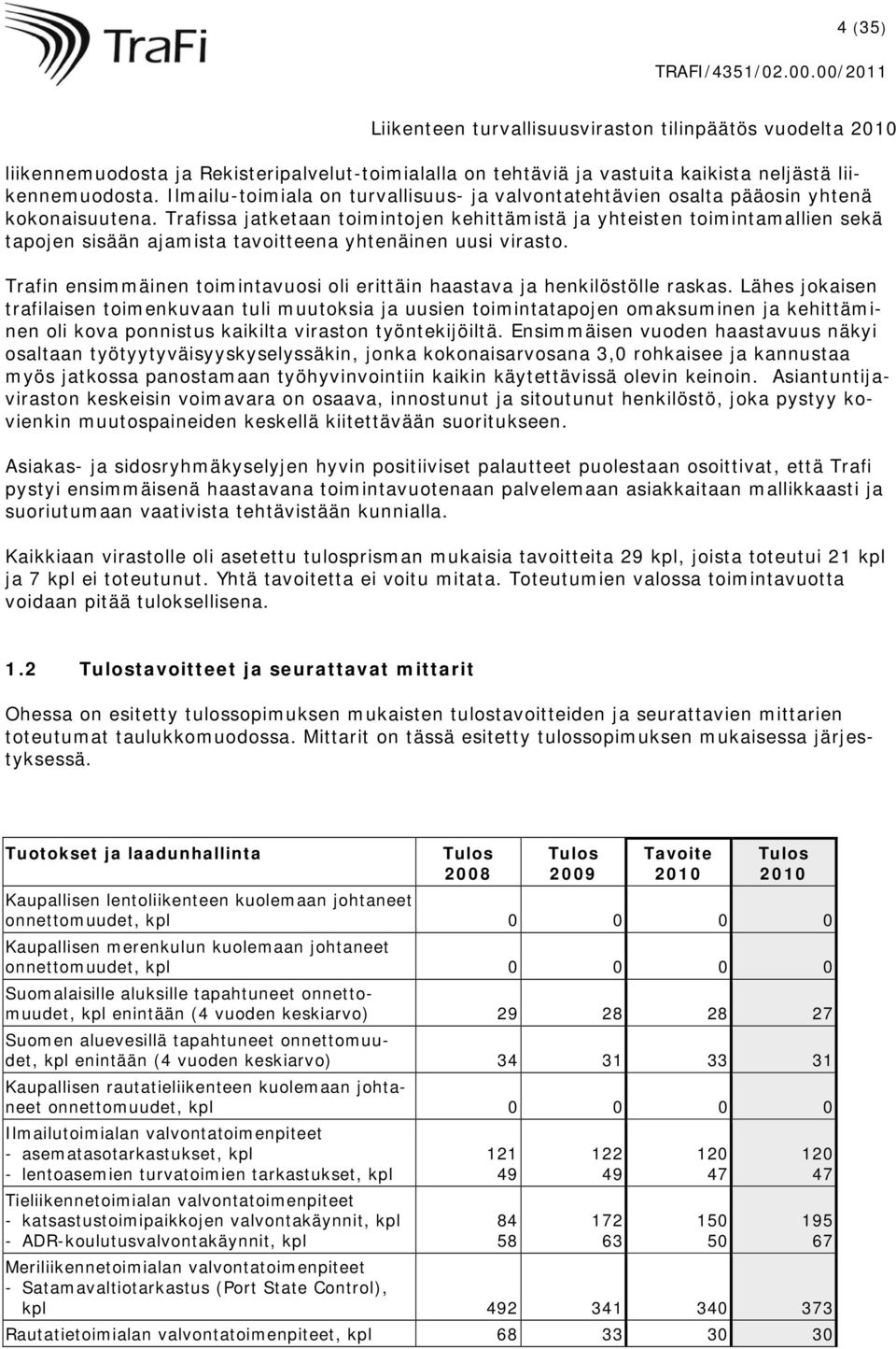 Trafissa jatketaan toimintojen kehittämistä ja yhteisten toimintamallien sekä tapojen sisään ajamista tavoitteena yhtenäinen uusi virasto.