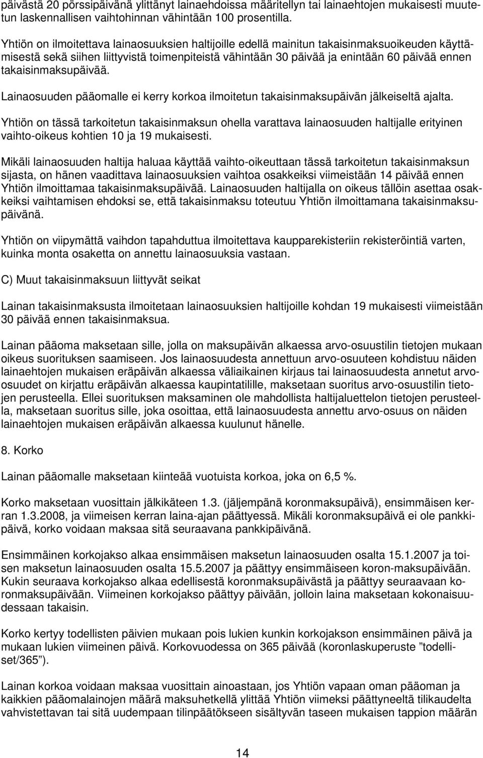 takaisinmaksupäivää. Lainaosuuden pääomalle ei kerry korkoa ilmoitetun takaisinmaksupäivän jälkeiseltä ajalta.
