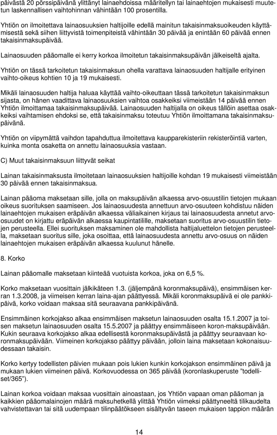 takaisinmaksupäivää. Lainaosuuden pääomalle ei kerry korkoa ilmoitetun takaisinmaksupäivän jälkeiseltä ajalta.