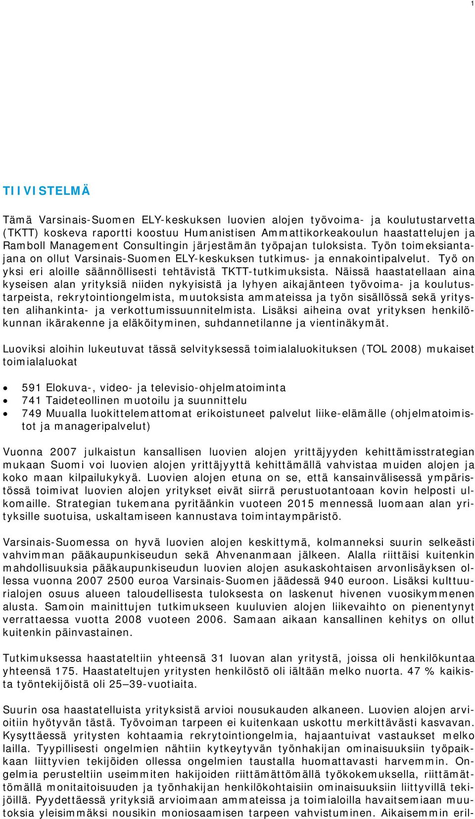 Työ on yksi eri aloille säännöllisesti tehtävistä TKTT-tutkimuksista.