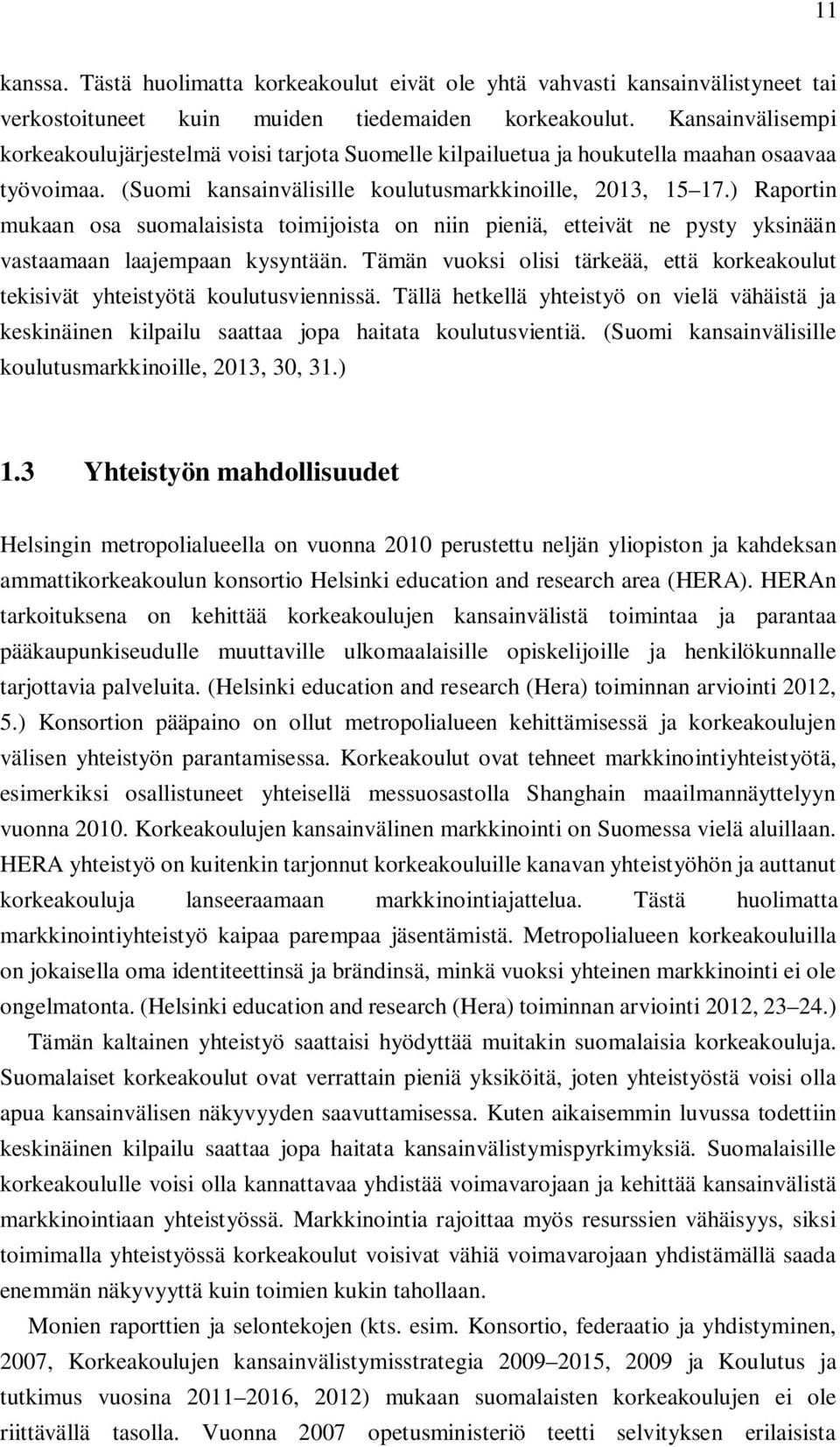 ) Raportin mukaan osa suomalaisista toimijoista on niin pieniä, etteivät ne pysty yksinään vastaamaan laajempaan kysyntään.