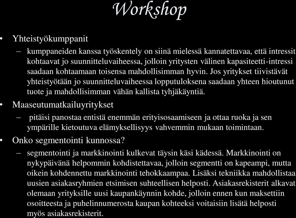 Maaseutumatkailuyritykset pitäisi panostaa entistä enemmän erityisosaamiseen ja ottaa ruoka ja sen ympärille kietoutuva elämyksellisyys vahvemmin mukaan toimintaan. Onko segmentointi kunnossa?