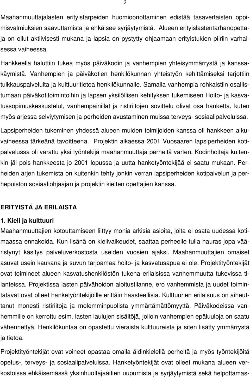 Hankkeella haluttiin tukea myös päiväkodin ja vanhempien yhteisymmärrystä ja kanssakäymistä.