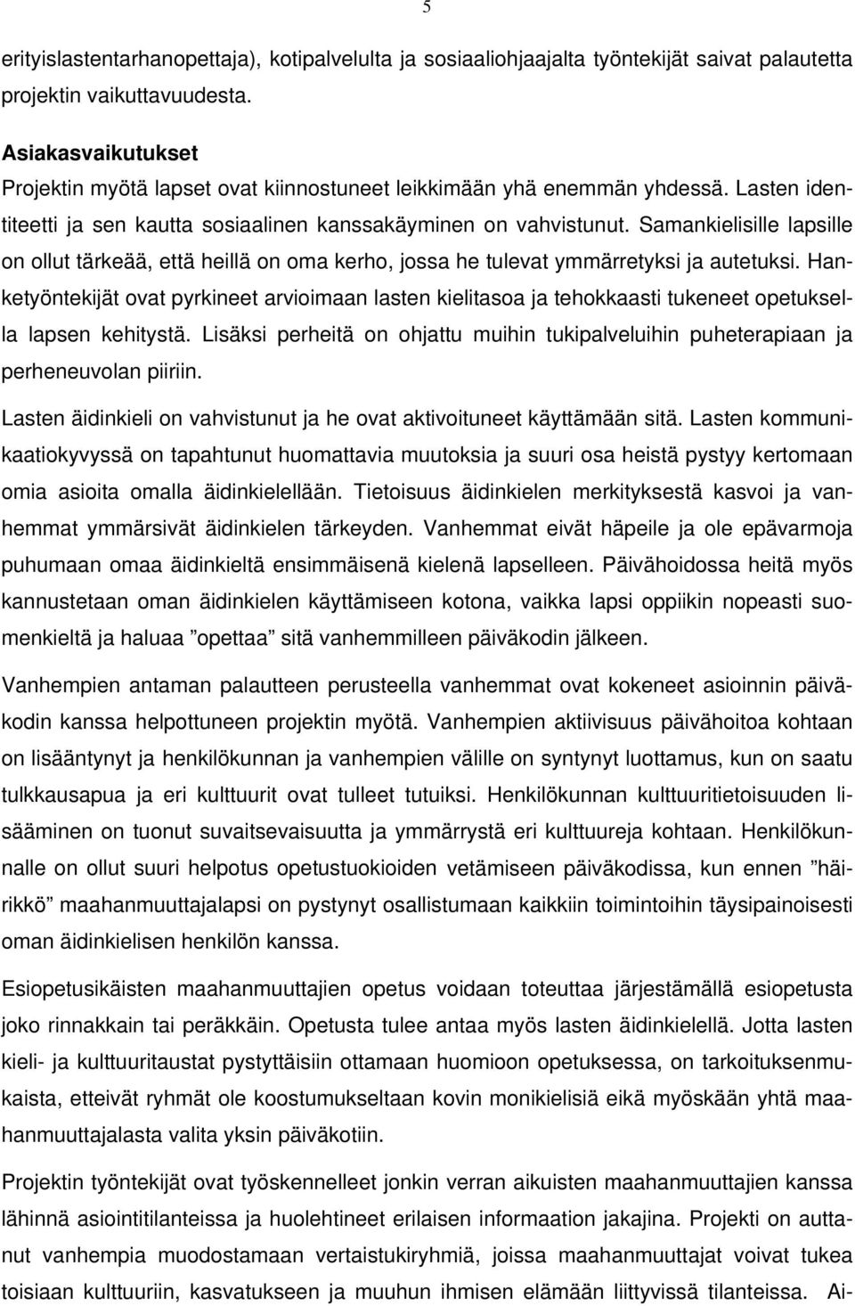 Samankielisille lapsille on ollut tärkeää, että heillä on oma kerho, jossa he tulevat ymmärretyksi ja autetuksi.